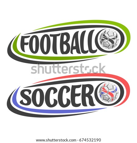 Vector illustration for Football and Soccer game, simple logo for soccer club, ball flying on curve trajectory, 2 image with lettering text - football and soccer, clip art design with football ball.