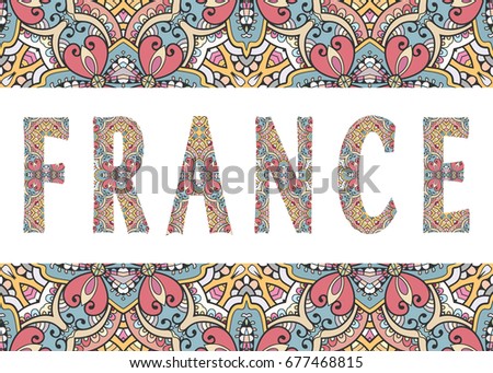 France sign lettering with tribal ethnic ornament. Decorative letters and frame border pattern. Card or Invitation design. Travel theme background. Hand drawn vector illustration