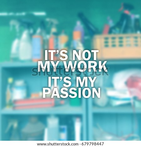 "It's not my work it's my passion" Inspirational quote on blurred background.