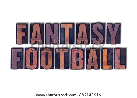 The word Fantasy Football concept and theme written in vintage wooden letterpress type on a white background.