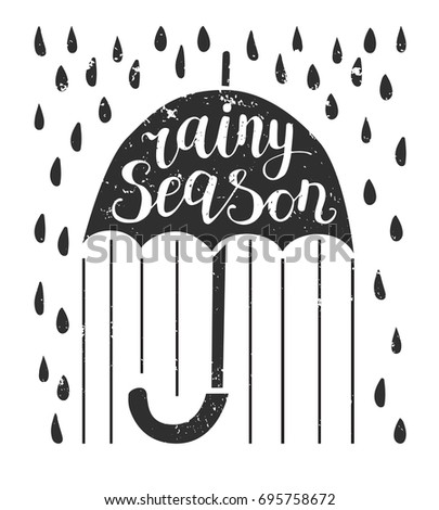 Rainy season. Vector illustration with lettering. Umbrella with hand written phrase, raindrops and grunge texture isolated on white background. Card and poster design.
