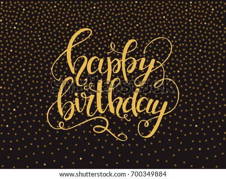 Happy birthday lettering. Handwritten vector text made with ink. Design elements for greeting card, invitation, banner, poster & flyer templates, gold glitter background, dotted gradient texture.