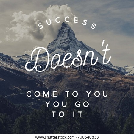 Success Does Not Come To You You Go To IT. Text lettering of an inspirational saying. Quote Typographical Poster.