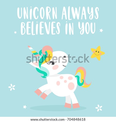 Cute unicorn and inscription - unicorn always believes in you. Vector illustration.