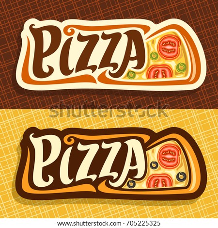 Vector banners for Pizza: label with piece of italian vegetarian pizza top view, melted cheese, sliced tomato and olives, signboard with original font pizza on abstract background for pizzeria menu.