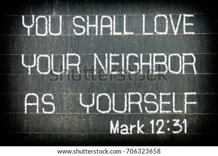 "YOU SHALL LOVE YOUR NEIGHBOR AS YOURSELF" Bible Verse Chalk Writing on Old Chalkboard Background.