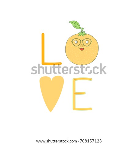 Hand drawn typographic poster with word love, heart and cute funny orange in glasses. Isolated objects on white background. Vector illustration Design concept for children.