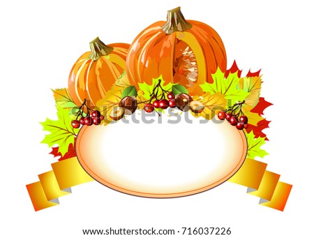 Label with autumn leaves, pumpkin, nuts, berries.Thanksgiving Day. Vector image.Autumn frame for labels, stickers for the packaging of goods for shops.Thanksgiving Day logo.