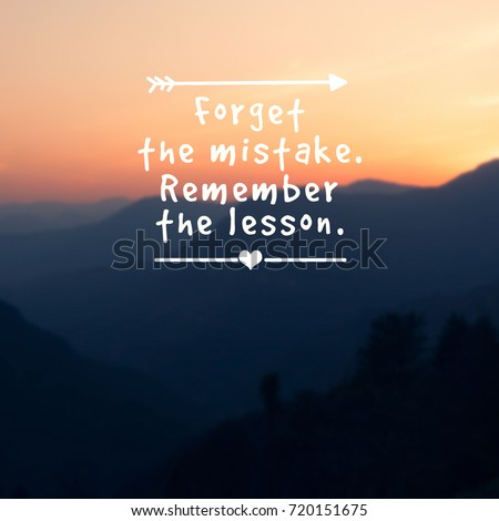 Inspirational quotes - Forget the mistake. Remember the lesson. Blurry background.