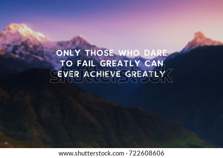 Life motivational and inspirational quotes - Only those who dare to fail greatly can ever achieve greatly. Blurry retro styled background.
