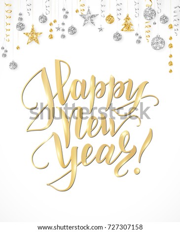 Happy New Year card with hand written lettering. Holiday background with sparkling typography. Gold and silver glitter border, garland with hanging balls and ribbons. Great for banners, party posters.