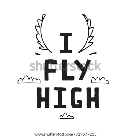 I Fly High Sign Hand Lettering Design. Fun freehand inscription cartoon with wings flying.