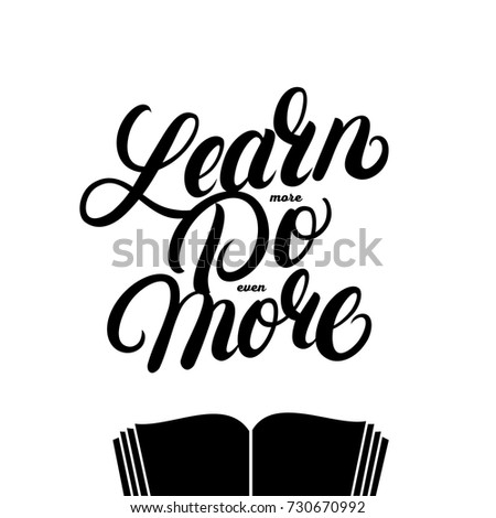 Learn more do even more hand written lettering quote with book. Modern brush calligraphy. Motivational phrase for poster, card, print. Isolated on background. Vector illustration.