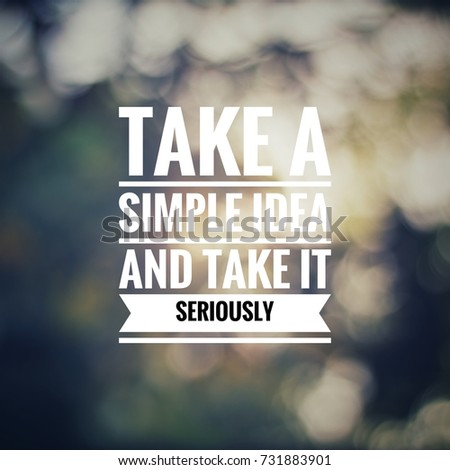 Inspirational motivating quote on sky background, "Take a simple idea and take it seriously"