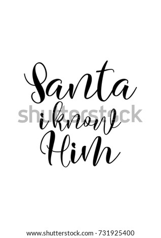 Christmas greeting card with brush calligraphy. Vector black with white background. Santa i know Him.