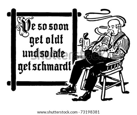 We So Soon Get Oldt Und So Late Get Schmardt - Retro Ad Art Illustration