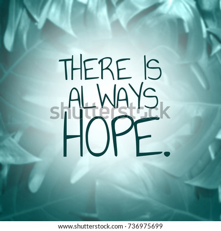 "There is always hope"Inspiration quote on blurred background.