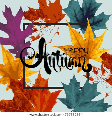 Abstract frame illustration. Autumn vector grunge template with lettering. Colored fall leaves. Black ink text. Geometric background.