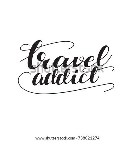 Vector Lettering "Travel addict". Design can be used for cards, posters, t-shirts, photo overlays etc.