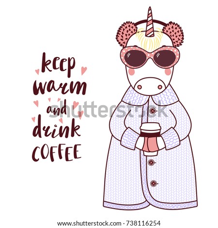 Hand drawn vector illustration of a cute funny unicorn in a knitted coat, fur earmuffs, holding paper cup, text Keep warm and drink coffee. Isolated objects on white background. Design concept kids.