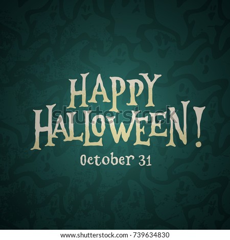 "Happy Halloween October 31" Hand Lettered Holiday Banner Design on a Dark Ghost  Background. Vector Illustration. Vintage Halloween Typography. 