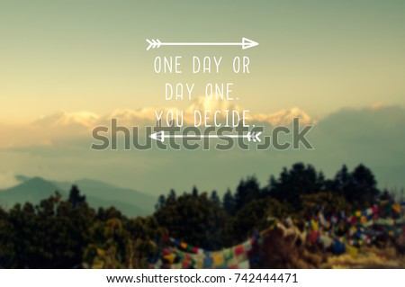 Life inspirational quotes - One day or day one. You decide. Blurry retro background.