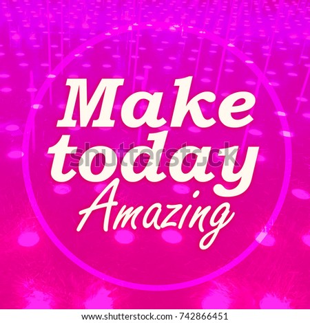 "Make today amazing"Inspiration quote on blurred background.