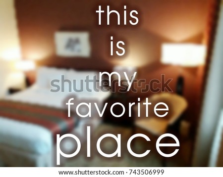 Bedroom interior set and word - THIS IS MY FAVORITE PLACE with blurred images background/relax/resting concept.