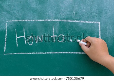 Hand writing topic "how to" with white chalk in blackboard. Drawing education and learning concept.