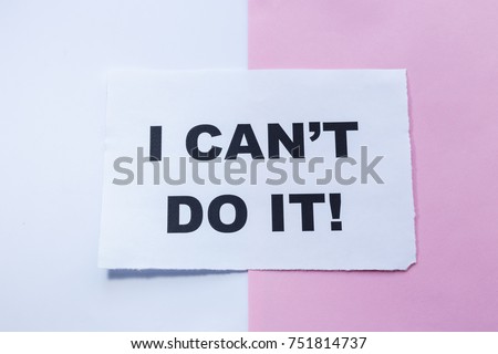 the word I can't do it. concept for self belief, positive attitude and motivation