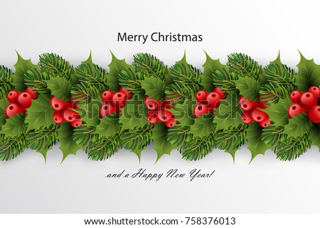 Holiday's background with border of realistic  Christmas tree branches, red ilex (holly) berries and leaves with season wishes. Green fir tree wreath 