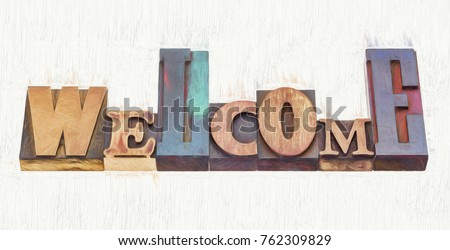Welcome word abstract- text in mixed vintage letterpress wood type blocks with a digital painting effect applied