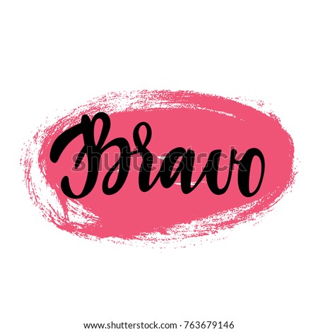 Bravo greeting and congratulation card. A phrase for successful and good works with a pink spot on the background. Vector isolated illustration: brush calligraphy, hand lettering.