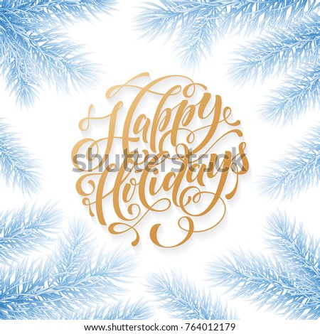 Happy Holidays hand drawn golden quote calligraphy for winter New Year greeting card background template. Vector Christmas tree fir branch decoration garland in snow frost on white premium design