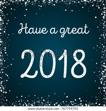 Have a great 2018 greeting card. Random falling white dots background. Random falling white dots on blue background. Stunning vector illustration.
