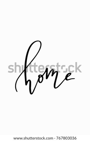 Hand drawn lettering. Ink illustration. Modern brush calligraphy. Isolated on white background. Home text.