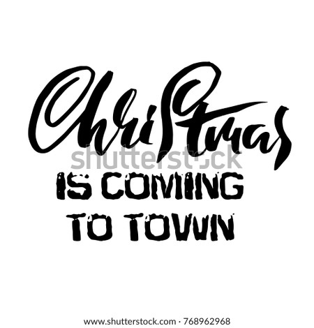 Vector Christmas calligraphy. Handwritten modern dry brush lettering. Typography poster. Christmas is coming to town.