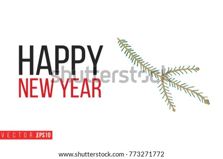 Xmas greeting card with spruce twig and text: happy new year. Cute composition for Merry Christmas and New Year celebration. Isolated vector art on white background.