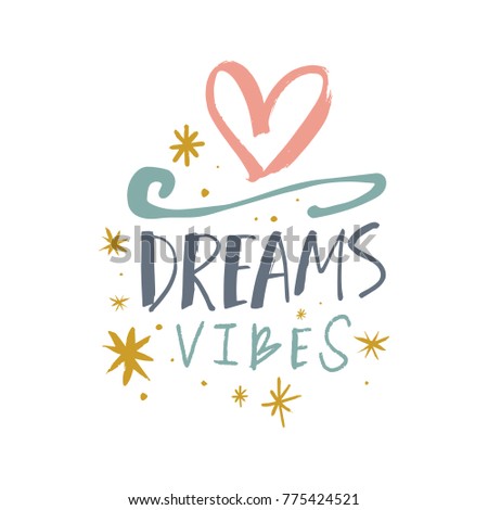 Vector, clip art, hand drawn. Dreams vibes, pattern, letters, hand font, sign, heart, stars. Decor elements, congratulation card, poster, print, banner, t-shirt, other clothes and more. Isolated.