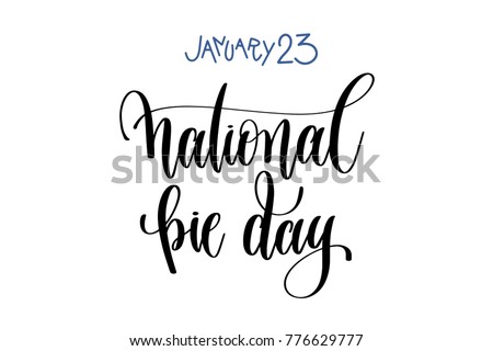 january 23 - national pie day - hand lettering inscription text to winter holiday design, calligraphy vector illustration