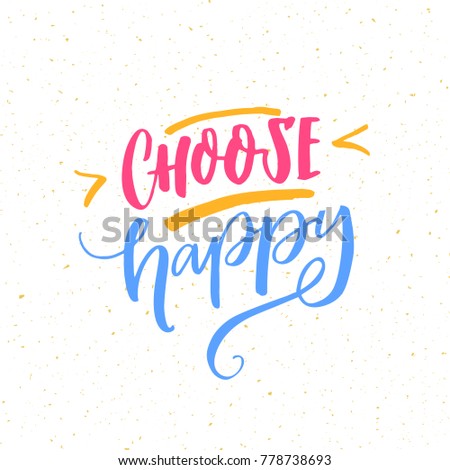 Choose happy. Positive quote poster. Motivational inscription, brush lettering on white background