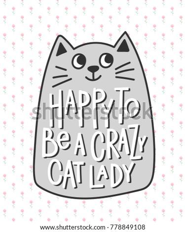 Happy to be a crazy cat lady quote lettering. Calligraphy inspiration graphic design typography element. Hand written postcard. Cute simple vector sign.