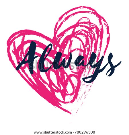 Always. Valentines day greeting card with calligraphy. Hand drawn design elements. Handwritten modern brush lettering. Romantic Valentines day love greeting card with pink heart shape