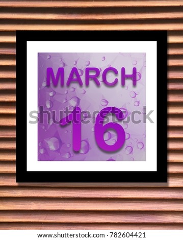 Calendar is  purple  March 16 with wood background, Can you use be copy space your text and design about activity, date, remember concept for Appointment.