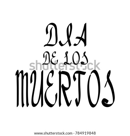 Dia de los muertos lettering, holiday calligraphy black brush for banner, poster, greeting card, party invitation of illustration. Raster copy.