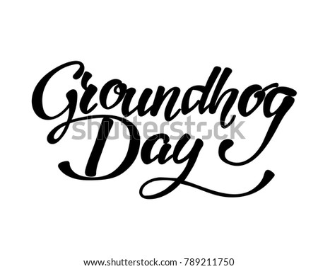 Happy Groundhog Day - hand lettering inscription to design, black and white ink calligraphy