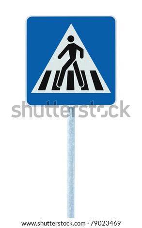 Zebra crossing, pedestrian cross warning traffic sign in blue and pole, isolated