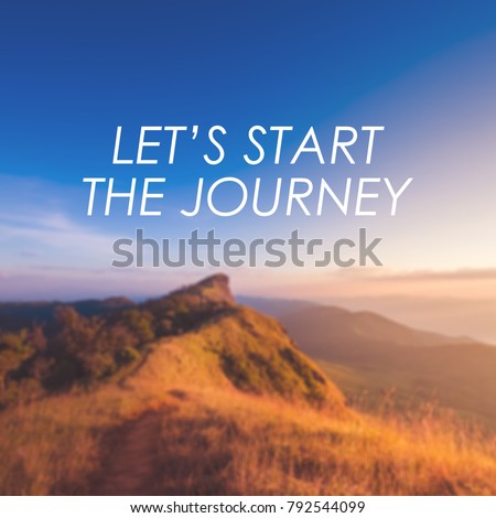 Travel inspirational quotes on blurred mountain background with vintage filter. Let's start the journey.