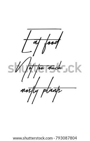 Hand drawn lettering. Ink illustration. Modern brush calligraphy. Isolated on white background. Eat food. Not too much, mostly plants.