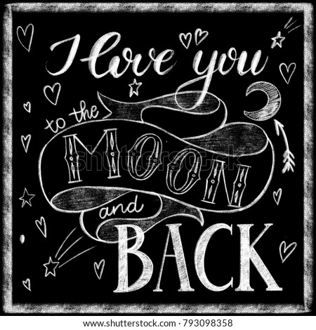 I love you to the moon and back chalk lettering, Calligraphic love lettering